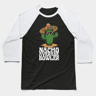 Nacho Average Bowler – Funny Bowling Lover Baseball T-Shirt
